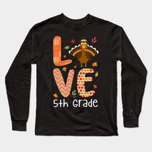Love 5th Grade Thanksgiving Gift Shirt Long Sleeve T-Shirt